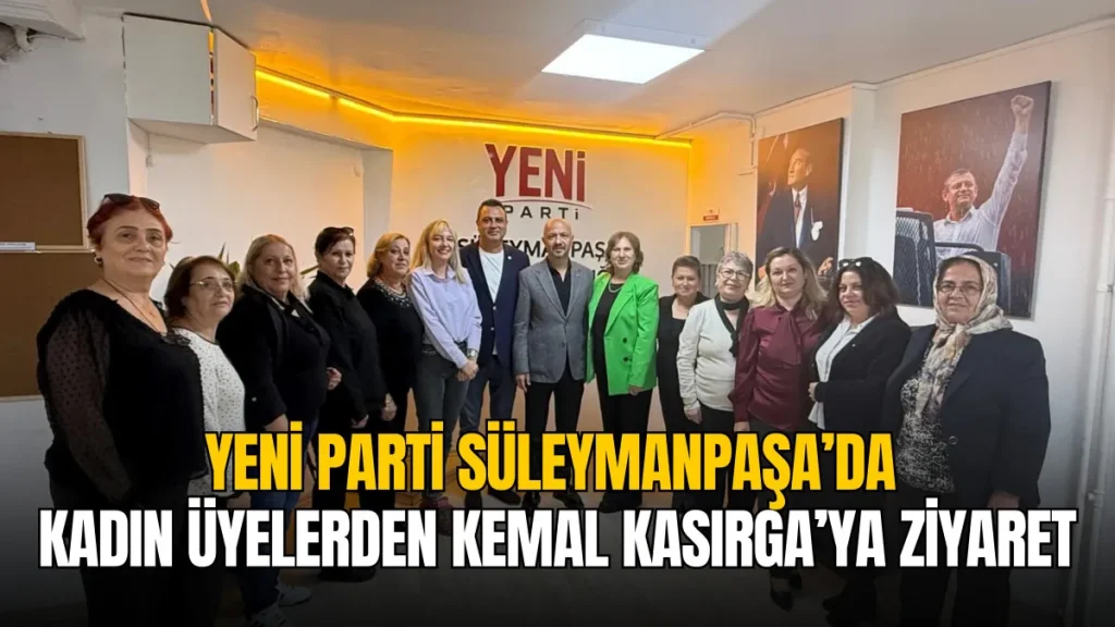 YENİ Parti Süleymanpaşa’da kadın üyelerden Kemal Kasırga’ya ziyaret